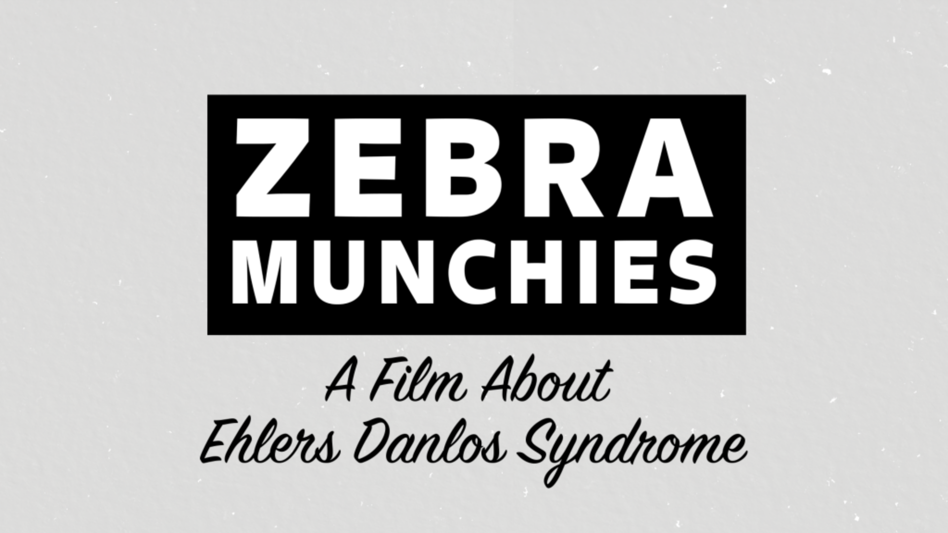 Zebra Munchies: A Film about Ehlers Danlos Syndrome