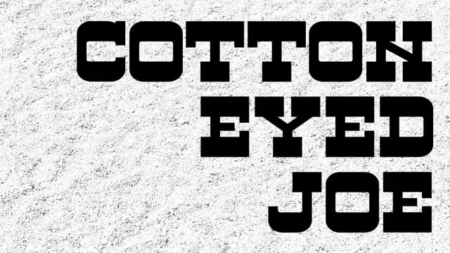 Cotton Eyed Joe Thumbnail